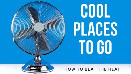 Cool places to go, how to beat the heat