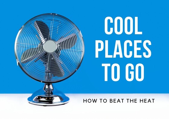 Cool places to go, how to beat the heat